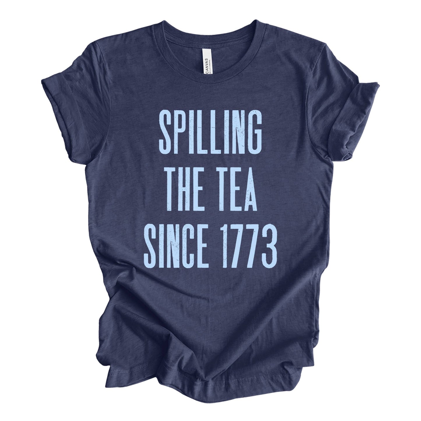 Spilling the Tea Since 1773 Tee