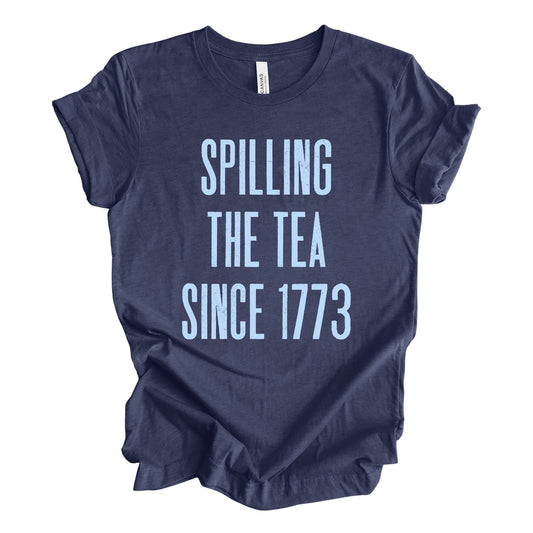 Spilling the Tea Since 1773 Tee
